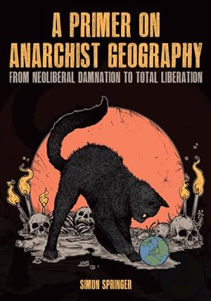 A Primer on Anarchist Geography. From Neoliberal Damnation to Total Liberation