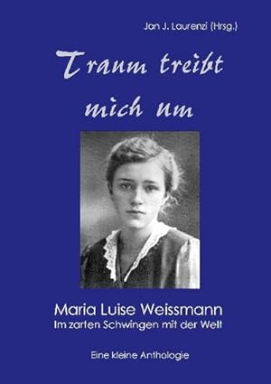 Bild des Verkufers fr Traum treibt mich um : Maria Luise Weissmann - Im zarten Schwingen mit der Welt zum Verkauf von Smartbuy