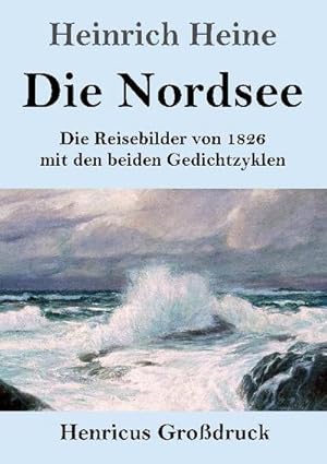 Bild des Verkufers fr Die Nordsee (Grodruck) : Die Reisebilder von 1826 mit den beiden Gedichtzyklen zum Verkauf von Smartbuy