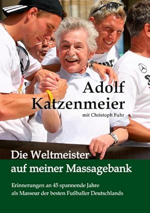 Seller image for Die Weltmeister auf meiner Massagebank : Erinnerungen an 45 spannende Jahre als Masseur der besten Fuballer Deutschlands for sale by Smartbuy