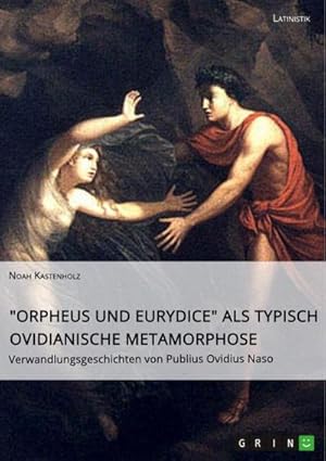 Bild des Verkufers fr "Orpheus und Eurydice" als typisch ovidianische Metamorphose. Verwandlungsgeschichten von Publius Ovidius Naso zum Verkauf von Smartbuy