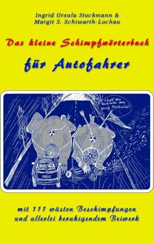 Seller image for Das kleine Schimpfwrterbuch fr Autofahrer : mit 111 wsten Beschimpfungen und allerlei beruhigendem Beiwerk for sale by Smartbuy