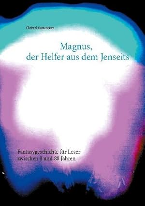 Bild des Verkufers fr Magnus, der Helfer aus dem Jenseits : Fantasygeschichte fr Leser zwischen 8 und 88 Jahren zum Verkauf von Smartbuy