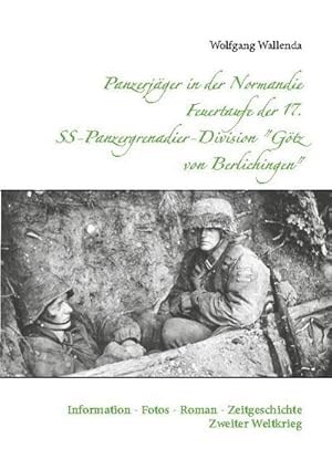 Bild des Verkufers fr Panzerjger in der Normandie Feuertaufe der 17. SS-Panzergrenadier-Division "Gtz von Berlichingen" : Information - Fotos - Roman - Zeitgeschichte Zweiter Weltkrieg zum Verkauf von Smartbuy