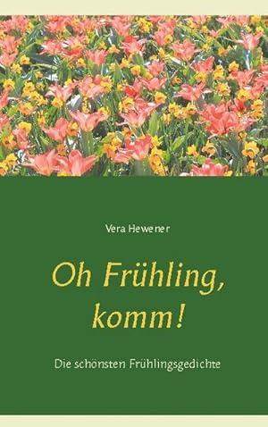 Seller image for Oh Frhling, komm! : Die schnsten Frhlingsgedichte for sale by Smartbuy