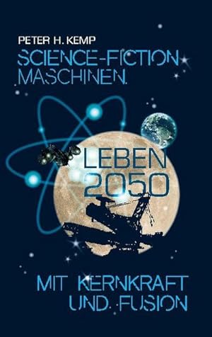 Imagen del vendedor de Science-Fiction Maschinen : Leben 2050 mit Kernkraft und Fusion a la venta por Smartbuy