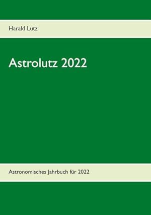 Bild des Verkufers fr Astrolutz 2022 : Astronomisches Jahrbuch fr 2022 zum Verkauf von Smartbuy