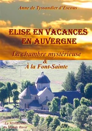 Seller image for Elise en vacances en Auvergne - La chambre mystrieuse : &  la Font-Sainte for sale by Smartbuy