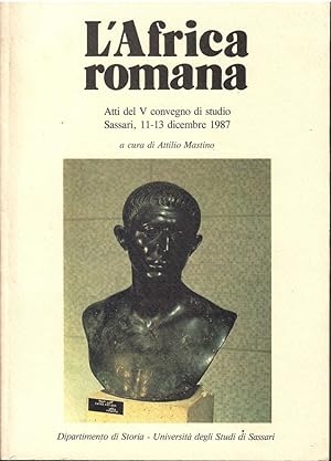 L'Africa romana. Atti del V convegno di studio. Sassari, 11-13 dicembre 1987