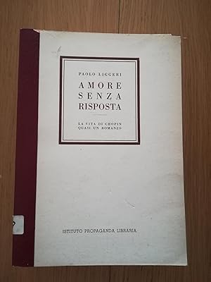 Amore senza risposta. La vita di Chopin quasi un romanzo