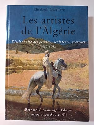 Imagen del vendedor de Les artistes de l'algerie. Dictionnaire des peintres, sculpteurs, graveurs 1830- 1962 a la venta por Librairie de l'Avenue - Henri  Veyrier