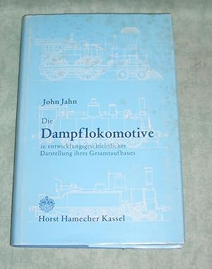 Die Dampflokomotive in entwicklungsgeschichtlicher Darstellung ihres Gesamtaufbaues.