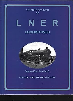 Bild des Verkufers fr YEADON'S Register OF lner Locomotives: Class D31, D32, D33, D34, D35 & D36 - Volume Forty Two, Part B zum Verkauf von Chaucer Bookshop ABA ILAB