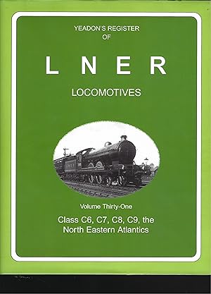 Bild des Verkufers fr YEADON'S Register OF lner Locomotives: Class C6, C7, C8, C9, The North Eastern Atlantics - Volume thirty-One zum Verkauf von Chaucer Bookshop ABA ILAB