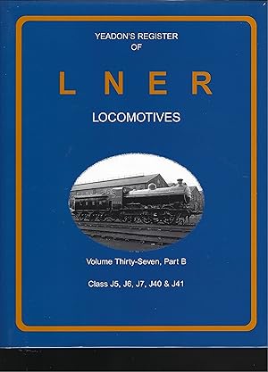 Bild des Verkufers fr YEADON'S Register OF lner Locomotives: Class J5, J6, J7, J40 & J41 - Volume Twenty-Seven, Part B zum Verkauf von Chaucer Bookshop ABA ILAB