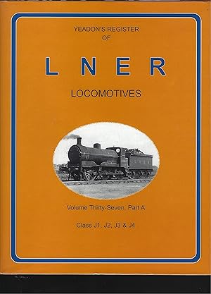 Bild des Verkufers fr YEADON'S Register OF lner Locomotives: Class J1, J2, J3 & J4 - Volume Thirty-Seven, Part A zum Verkauf von Chaucer Bookshop ABA ILAB