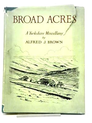 Seller image for Broad Acres A Yorkshire Miscellany for sale by World of Rare Books