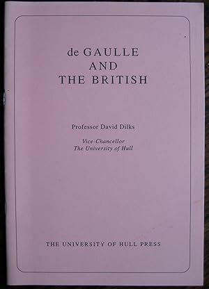 De Gaulle and the British: a lecture delivered in Paris on 22 June 1994 . . . to mark the 50th an...
