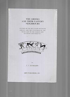 Seller image for THE GREEKS AND THEIR EASTERN NEIGHBORS: STUDIES IN THE RELATIONS BETWEEN GREECE ANID THE COUNTRIES OF THE NEAR EAST IN THE EIGHTH AND SEVENTH CENTURIES B.C. With A Foreword By Sir John Beasley. Edited By John Boardman for sale by Chris Fessler, Bookseller