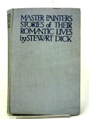 Imagen del vendedor de Master Painters, Stories Of Their Romantic Lives a la venta por World of Rare Books