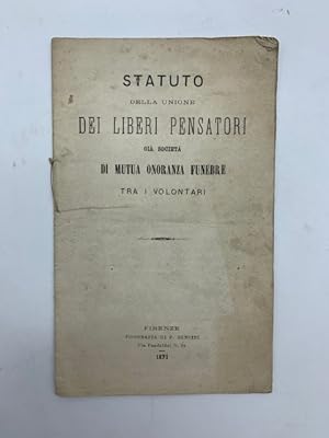 Statuto della Unione dei liberi pensatori gia' Societa' di mutua onoranza funebre tra i volontari