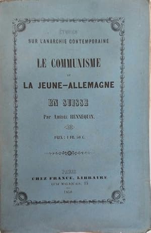 Etudes sur l'anarchie contemporaine. Le communisme et la jeune-Allemagne en Suisse