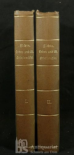 Johann Gottlieb Fichte's Leben und literarischer Briefwechsel. Erster Band. Das Leben. [Und: Zwei...