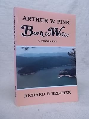 Seller image for ARTHUR W. PINK, BORN TO WRITE. for sale by Gage Postal Books