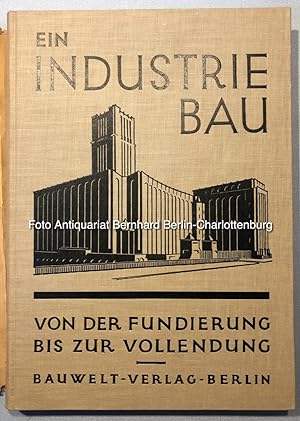 Bild des Verkufers fr Ein Industriebau von der Fundierung bis zur Vollendung zum Verkauf von Antiquariat Bernhard