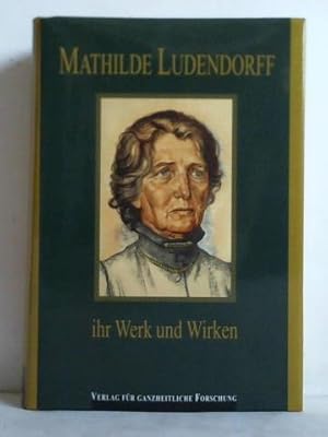 Mathilde Ludendorff, ihr Werk und Wirken