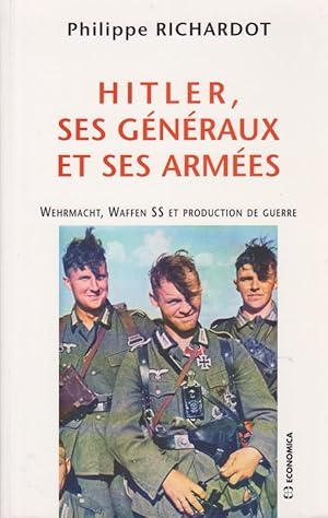 Bild des Verkufers fr Hitler, ses gnraux et ses armes - Wehrmacht, Waffen SS et production de guerre zum Verkauf von Librairie du Bacchanal