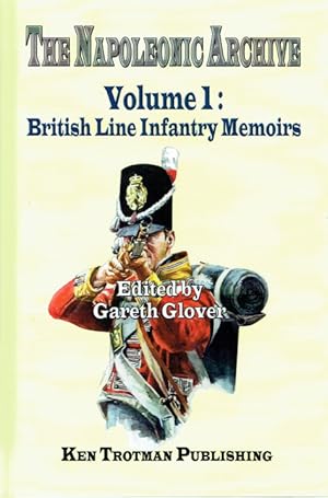 Bild des Verkufers fr THE NAPOLEONIC ARCHIVE VOLUME 1: BRITISH LINE INFANTRY MEMOIRS zum Verkauf von Paul Meekins Military & History Books