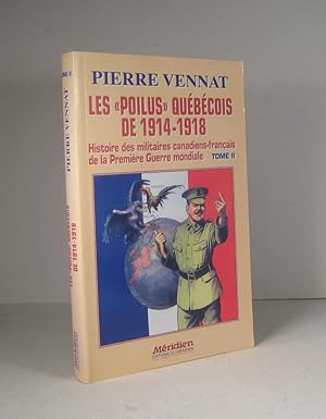 Les "Poilus" québécois de 1914-1918. Histoire des militaires canadiens-français de la Première Gu...