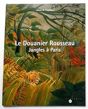 Le Douanier Rousseau - Jungles a Paris - Album De L'Exposition
