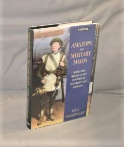 Imagen del vendedor de Amazons and Military Maids: Women Who dressed as Men in pursuit of Life, Liberty and Happiness. a la venta por Gregor Rare Books