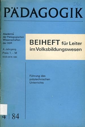 Führung des polytechnischen Unterrichts. Pädagogik. Zeitschrift für Theorie und Praxis der sozial...