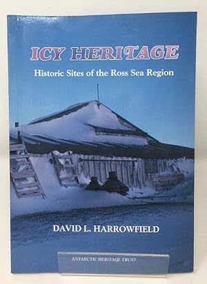 Imagen del vendedor de Icy Heritage: The Historic Sites of the Ross Sea Region, Antarctica a la venta por Cambridge Recycled Books