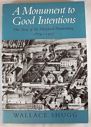Seller image for A Monument to Good Intentions: The Story of the Maryland Penitentiary 1804 - 1995 for sale by Baltimore's Best Books