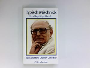 Typisch Mischnick : e. schlagkräftiger Liberaler. Vorw. Hans-Dietrich Genscher. Anekdot. u. karik...