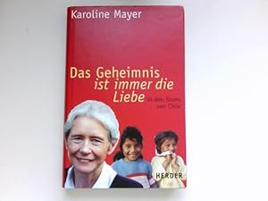 Das Geheimnis ist immer die Liebe : in den Slums von Chile. Mit Angela Krumpen. Signiert vom Autor.