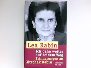 Ich gehe weiter auf seinem Weg : Erinnerungen an Jitzchak Rabin. Lea Rabin. Aus dem Engl. von Tho...