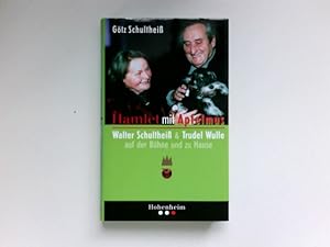 Hamlet mit Apfelmus : Walter Schultheiß und Trudel Wulle auf der Bühne und zu Hause. Mit einem Vo...