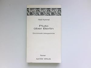 Pluto über Berlin : Roman ; eine kriminelle Liebesgeschichte. Signiert vom Autor.