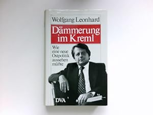 Dämmerung im Kreml : wie e. neue Ostpolitik aussehen müsste. Signiert vom Autor.