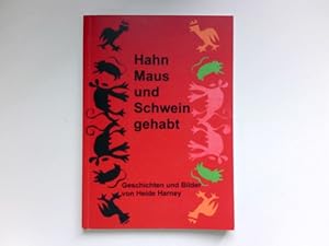 Hahn, Maus und Schwein gehabt : Geschichten und Bilder. Signiert vom Autor.