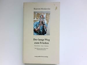 Der lange Weg zum Frieden : Episoden aus dem Leben eines Friedensabenteurers. Reuven Moskovitz. [...