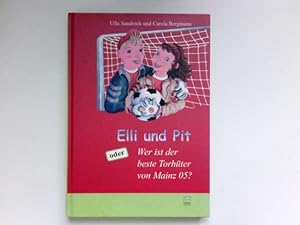 Elli und Pit oder wer ist der beste Torhüter von Mainz 05? : Ulla Sandrock. Mit Ill. von Carola B...