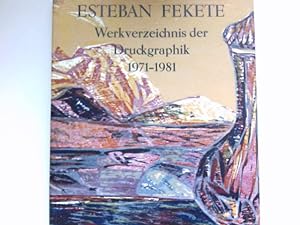 Esteban Fekete : Werkverzeichnis der Druckgraphik II 1971 - 1981. Signiert vom Autor.