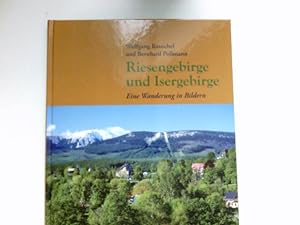 Riesengebirge und Isergebirge : eine Wanderung in Bildern. Wolfgang Rauschel (Fotos). Bernhard Po...