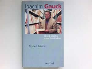 Joachim Gauck : die Biografie einer Institution. Signiert vom Autor.